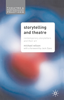 Storytelling and Theatre: Contemporary Professional Storytellers and Their Art - Wilson, Mike