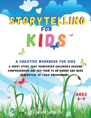 Storytelling for Kids: A creative workbook for kids. A short story that reinforces children's reading comprehension and get them to be kinder and more respectful of their environment. - Jeffson, Jenni