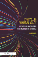 Storytelling for Virtual Reality: Methods and Principles for Crafting Immersive Narratives