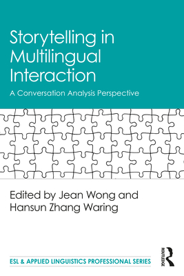 Storytelling in Multilingual Interaction: A Conversation Analysis Perspective - Wong, Jean (Editor), and Zhang Waring, Hansun (Editor)