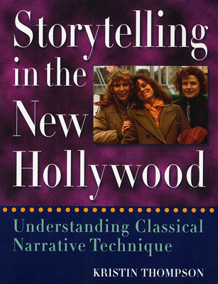 Storytelling in the New Hollywood: Understanding Classical Narrative Technique - Thompson, Kristin, Professor