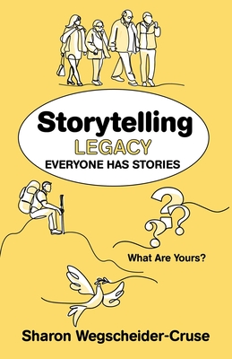 Storytelling Legacy: Everyone Has Stories--What Are Yours? - Wegscheider-Cruse, Sharon