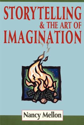 Storytelling & the Art of Imagination - Mellon, Nancy