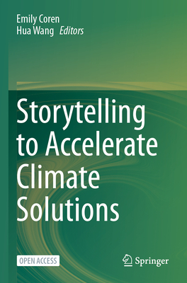 Storytelling to Accelerate Climate Solutions - Coren, Emily (Editor), and Wang, Hua (Editor)