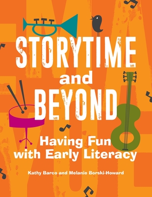 Storytime and Beyond: Having Fun with Early Literacy - Barco, Kathy, and Borski-Howard, Melanie