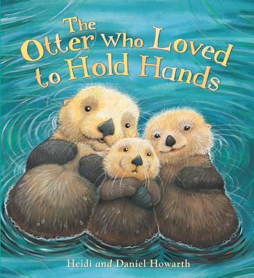 Storytime: The Otter Who Loved to Hold Hands - Howarth, Heidi