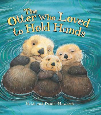 Storytime: The Otter Who Loved to Hold Hands - Howarth, Heidi