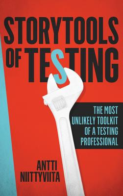 Storytools of Testing: How To Get Your Voice Heard And Become Highly Valued Software Testing Professional - Niittyviita, Antti, and Walker, Ian (Editor)