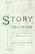 StoryTraining: Selecting and Shaping Stories That Connect
