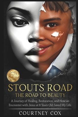 Stouts Road - The Road to Beauty: A journey of healing, restoration, and how an encounter with Jesus at 8 years old saved my life. - Cox, Courtney