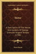 Stowe: A Description Of The House And Gardens Of George Grenville Nugent Temple (1798)