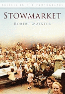 Stowmarket: Britain in Old Photographs
