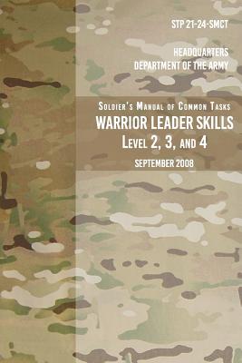 STP 21-24-SMCT Soldier's Manual Common Tasks Warrior Leader Skills Level 2, 3, 4: September 2008 - The Army, Headquarters Department of