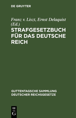 Strafgesetzbuch F?r Das Deutsche Reich - Liszt, Franz V (Editor), and Delaquist, Ernst (Editor)