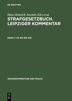 Strafgesetzbuch. Leipziger Kommentar, Band 7,  303 bis 358 - Jeschek, Hans-Heinrich (Editor), and Ru?, Wolfgang (Editor), and Willms, G?nther (Editor)