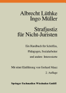 Strafjustiz Fur Nicht-Juristen: Ein Handbuch Fur Schoffen, Padagogen, Sozialarbeiter Und Andere Interessierte