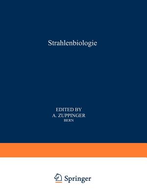 Strahlenbiologie / Radiation Biology: Teil 1 / Part 1 - Zuppinger, A