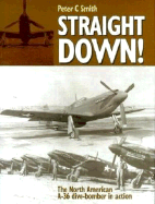 Straight Down!: The North American A-36 Dive-Bomber in Action - Smith, Peter Charles