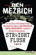 Straight Flush: The True Story of Six College Friends Who Dealt Their Way to a Billion-Dollar Online Poker Empire--And How It All Came Crashing Down . . .