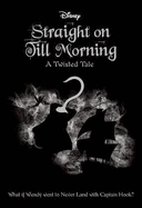 Straight On Till Morning (Disney: A Twisted Tale #8)