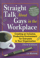 Straight Talk about Gays in the Workplace: Creating an Inclusive, Productive Environment for Everyone in Your Organization