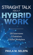 Straight Talk About Hybrid Work: 120 Interviews, 3 Checklists, 1 Global Workplace