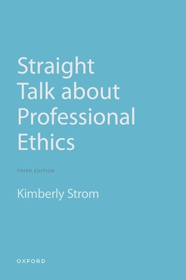 Straight Talk about Professional Ethics - Strom, Kimberly, Professor