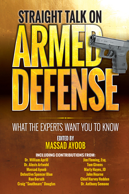 Straight Talk on Armed Defense: What the Experts Want You to Know - Ayoob, Massad (Editor)