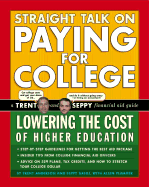 Straight Talk on Paying for College: Lowering the Cost of Higher Education - Cote, Elizabeth, and Anderson, Trent, B.A., J.D., M.B.A., and Basili, Seppy