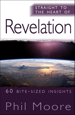 Straight to the Heart of Revelation: 60 bite-sized insights - Moore, Phil