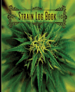 Strain Log Book: : Strain Log Book: Track Your Best Cannabis: Marijuana Track Book