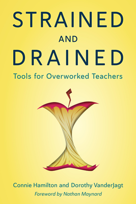 Strained and Drained: Tools for Overworked Teachers - Hamilton, Connie, and Vanderjagt, Dorothy