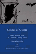 Strands of Utopia: Spaces of Poetic Work in Twentieth Century France