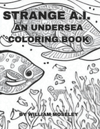 Strange A.I.: An Undersea Coloring Book