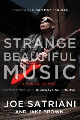 Strange Beautiful Music: A Musical Memoir - Satriani, Joe, and Brown, Jake