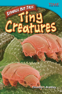 Strange but True: Tiny Creatures: Tiny Creatures (Advanced Plus) - Bradley, Timothy J