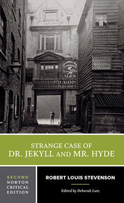 Strange Case of Dr. Jekyll and Mr. Hyde: A Norton Critical Edition - Stevenson, Robert Louis, and Lutz, Deborah (Editor)