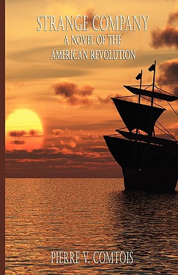 Strange Company: A Novel of the American Revolution - Comtois, Pierre V