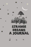 Strange Dreams A Journal: Notebook for your dreams and their interpretations