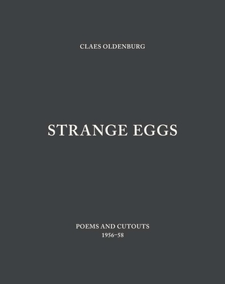 Strange Eggs: Poems and Cutouts 1956-58 - Oldenburg, Claes