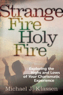 Strange Fire, Holy Fire: Exploring the Highs and Lows of Your Charismatic Experience