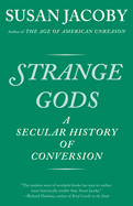 Strange Gods: A Secular History of Conversion