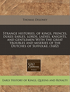 Strange Histories, of Kings, Princes, Dukes, Earles, Lords, Ladies, Knights and Gentlemen