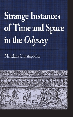 Strange Instances of Time and Space in the Odyssey - Christopoulos, Menelaos