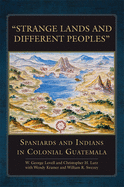 "Strange Lands and Different Peoples": Spaniards and Indians in Colonial Guatemala Volume 271