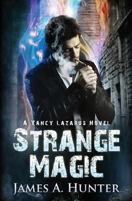 Strange Magic: A Yancy Lazarus Novel - Hunter, James