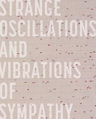 Strange Oscillations and Vibrations of Sympathy - Paitz, Kendra (Editor), and Simmons, Xavier (Text by)
