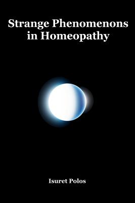 Strange Phenomenons in Homeopathy - Polos, Isuret