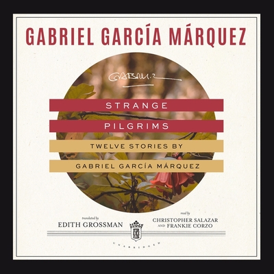 Strange Pilgrims: Twelve Stories by Gabriel Garc?a Mrquez - Garc?a Mrquez, Gabriel, and Salazar, Christopher (Read by), and Grossman, Edith (Translated by)