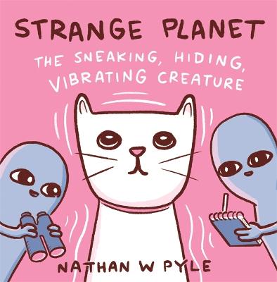 Strange Planet: The Sneaking, Hiding, Vibrating Creature - Now on Apple TV+ - Pyle, Nathan W.